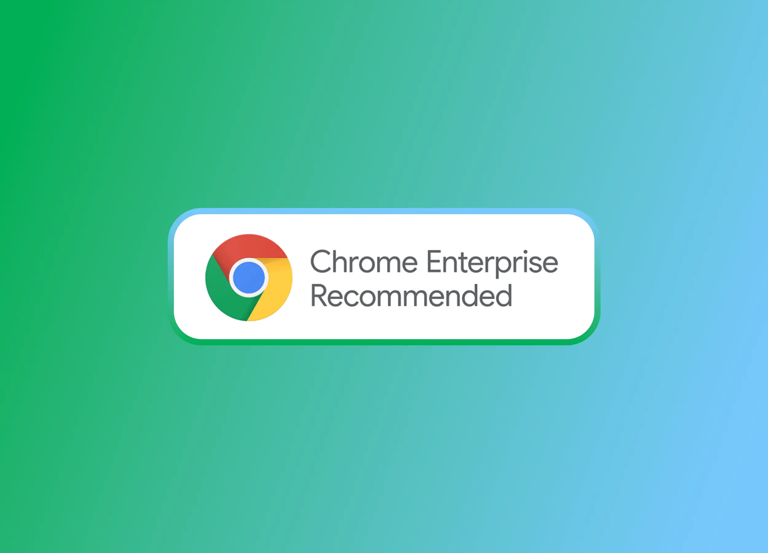 A white rectangular badge with the multi-colored Google Chrome logo and text reading "Chrome Enterprise Recommended," set against a smooth green-to-blue gradient background.